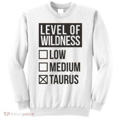 Level Of Wildness Taurus Sweatshirt