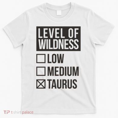 Level Of Wildness Taurus T-Shirt