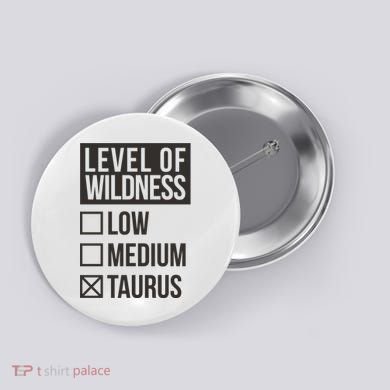 Level Of Wildness Taurus Button