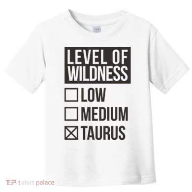 Level Of Wildness Taurus Toddler T-Shirt