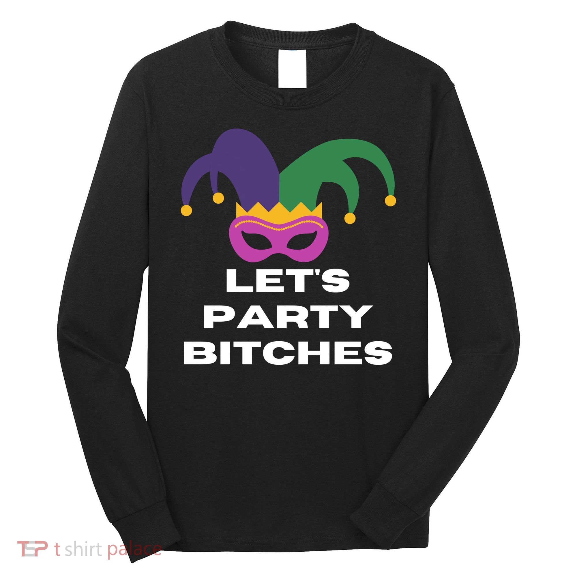 Let's Party Bitches Mardi Gras Long Sleeve Shirt