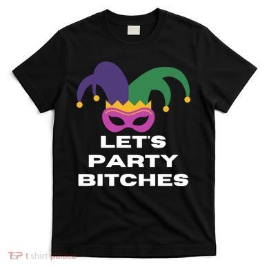 Let's Party Bitches Mardi Gras T-Shirt