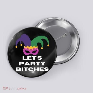 Let's Party Bitches Mardi Gras Button