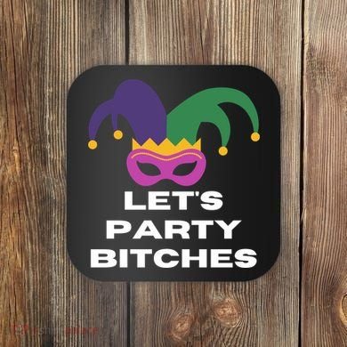 Let's Party Bitches Mardi Gras Coaster