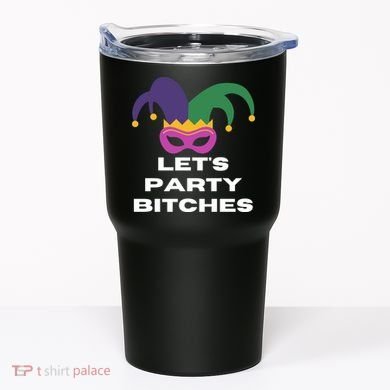 Let's Party Bitches Mardi Gras Tumbler