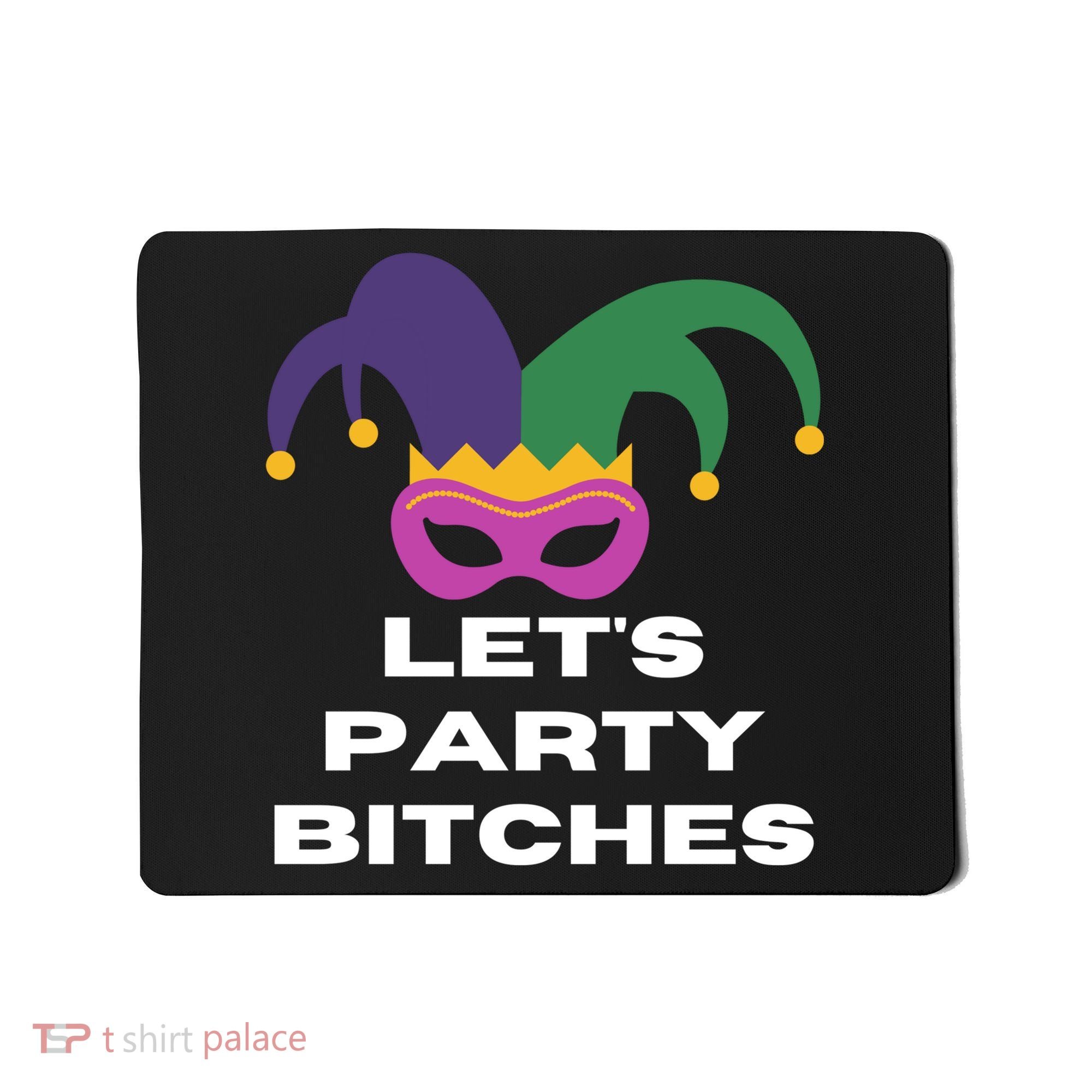 Let's Party Bitches Mardi Gras Mousepad
