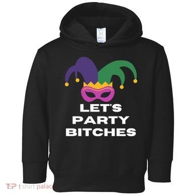 Let's Party Bitches Mardi Gras Toddler Hoodie