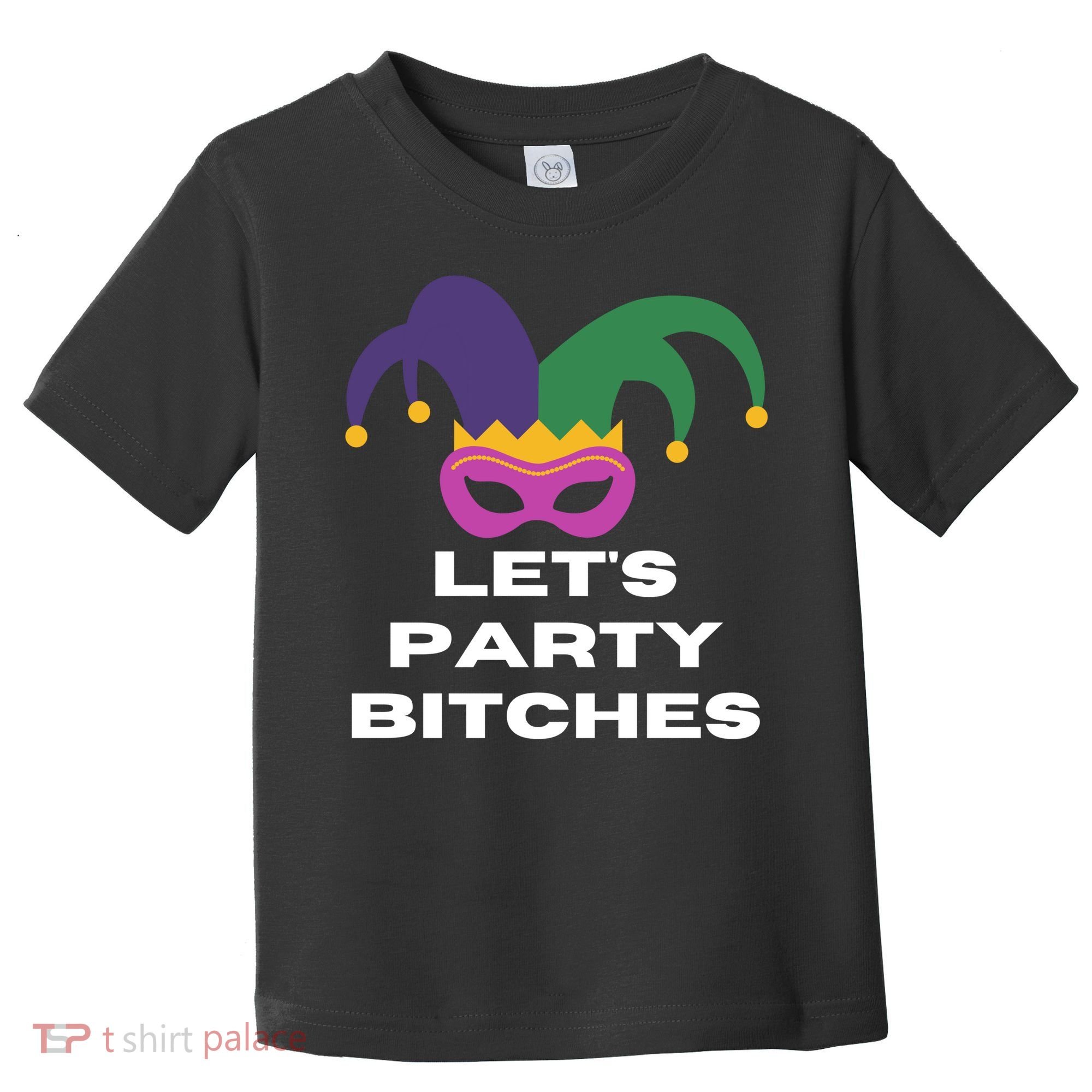 Let's Party Bitches Mardi Gras Toddler T-Shirt