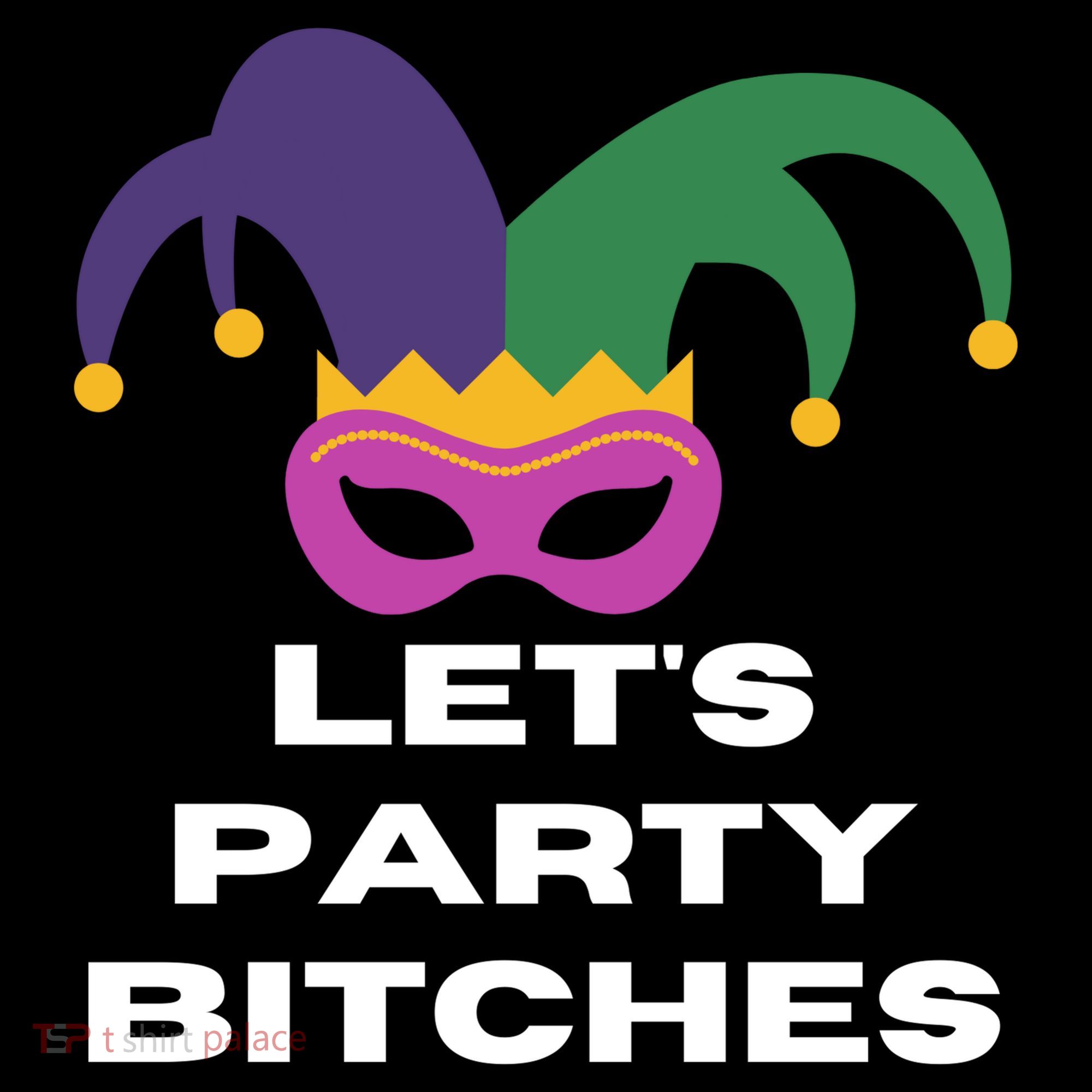 Let's Party Bitches Mardi Gras Women's T-Shirt