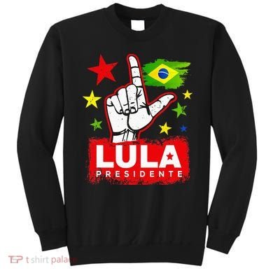 Lula Presidente Brasil Lula Brazil President Support Sweatshirt