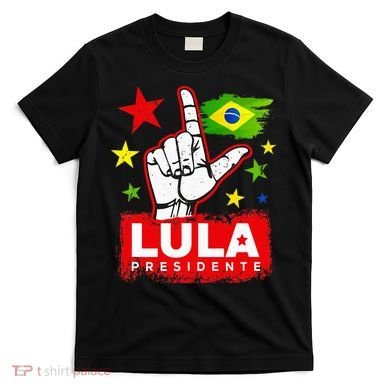 Lula Presidente Brasil Lula Brazil President Support T-Shirt