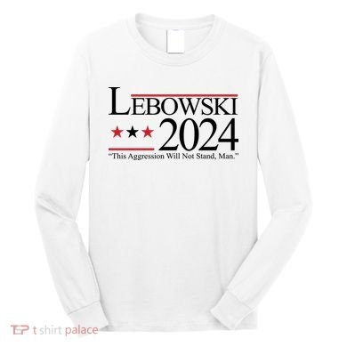 Lebowski Political Election Vote 2024 Long Sleeve Shirt