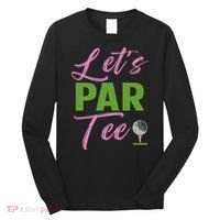 Let's Par Funny Golf Golfer Girl Women Golfing Party Long Sleeve Shirt thumb 0