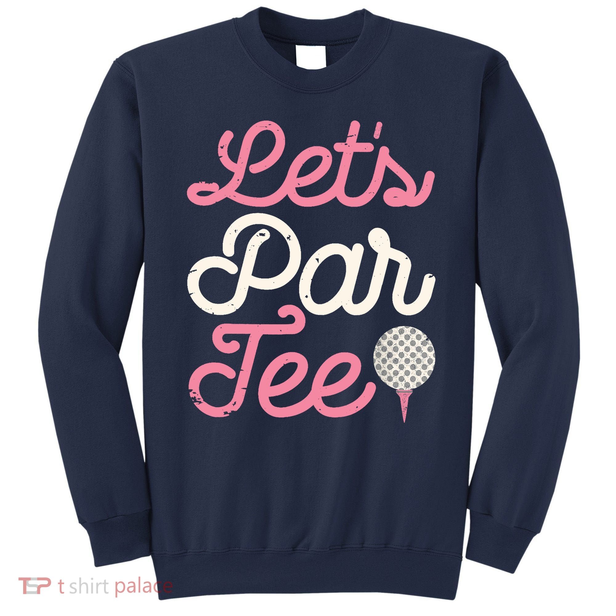 Lets Par Funny Golf Golfer Girl Women Party Team Gift Sweatshirt