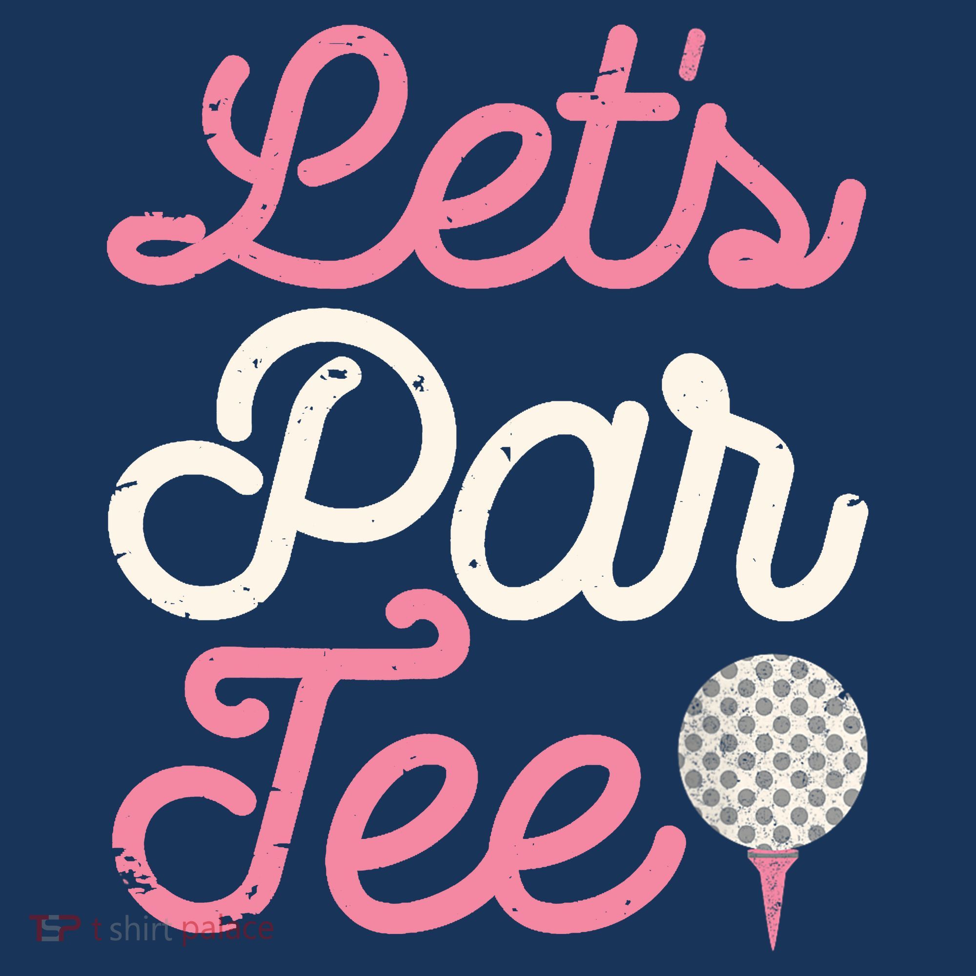 Lets Par Funny Golf Golfer Girl Women Party Team Gift T-Shirt