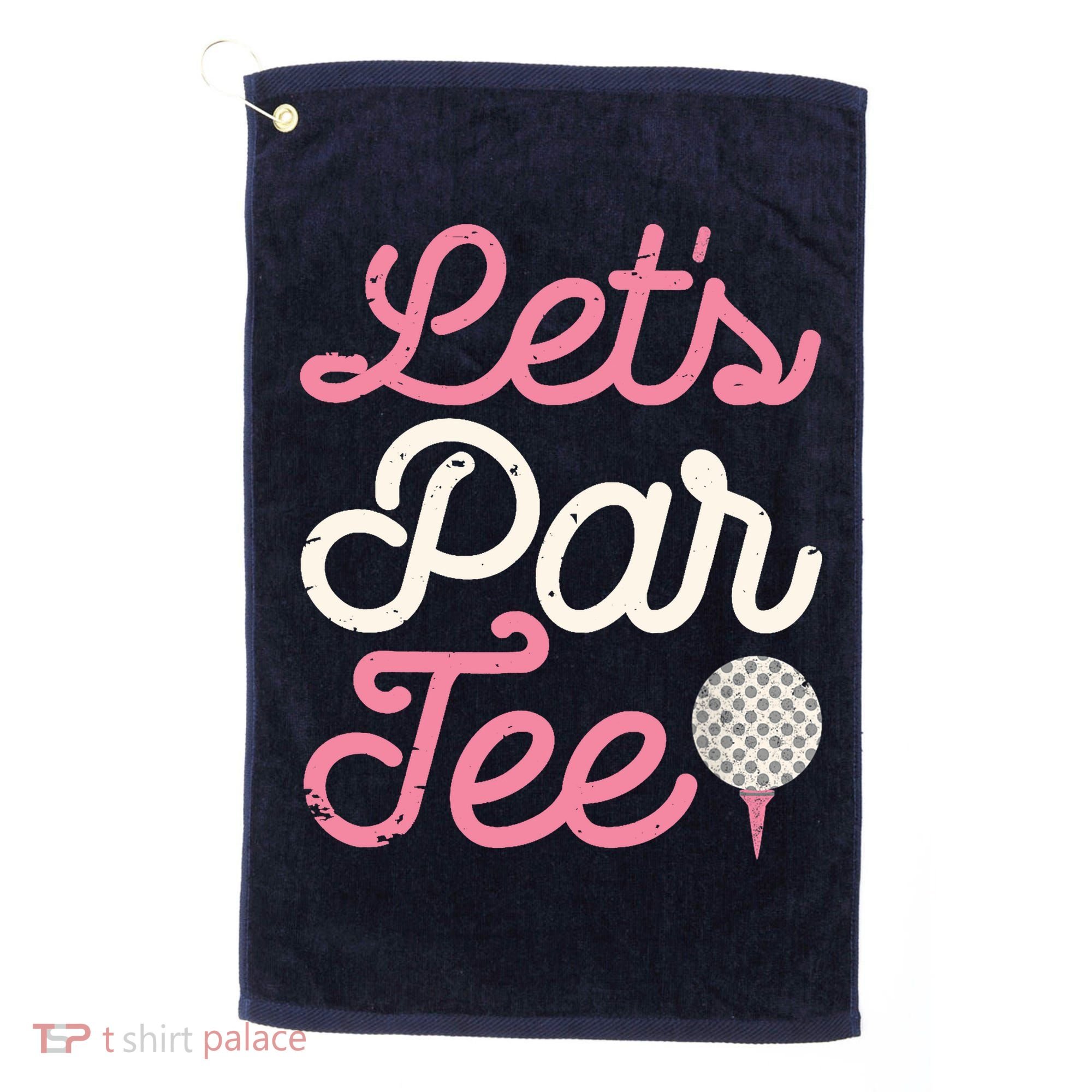 Lets Par Funny Golf Golfer Girl Women Party Team Gift Golf Towel