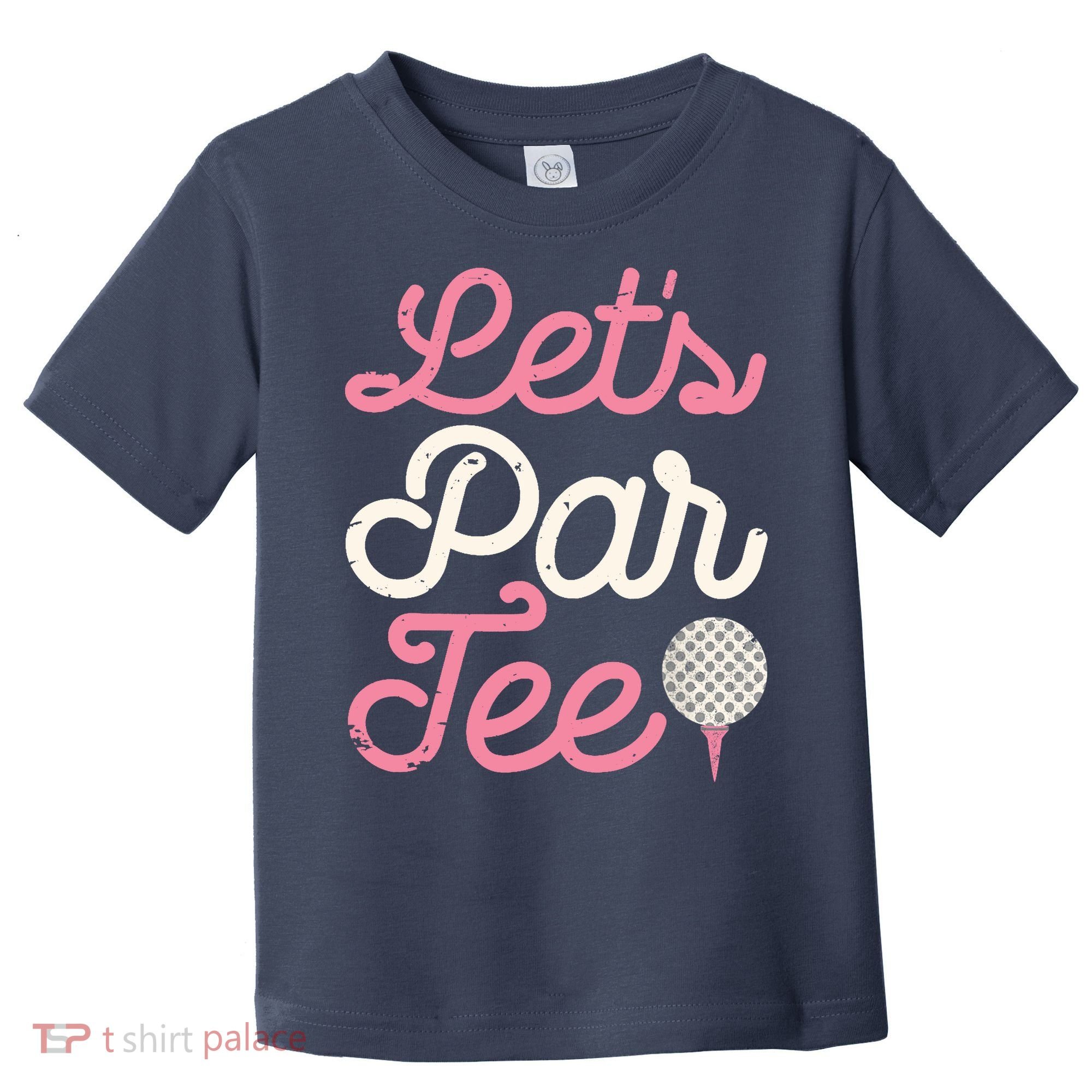 Lets Par Funny Golf Golfer Girl Women Party Team Gift Toddler T-Shirt