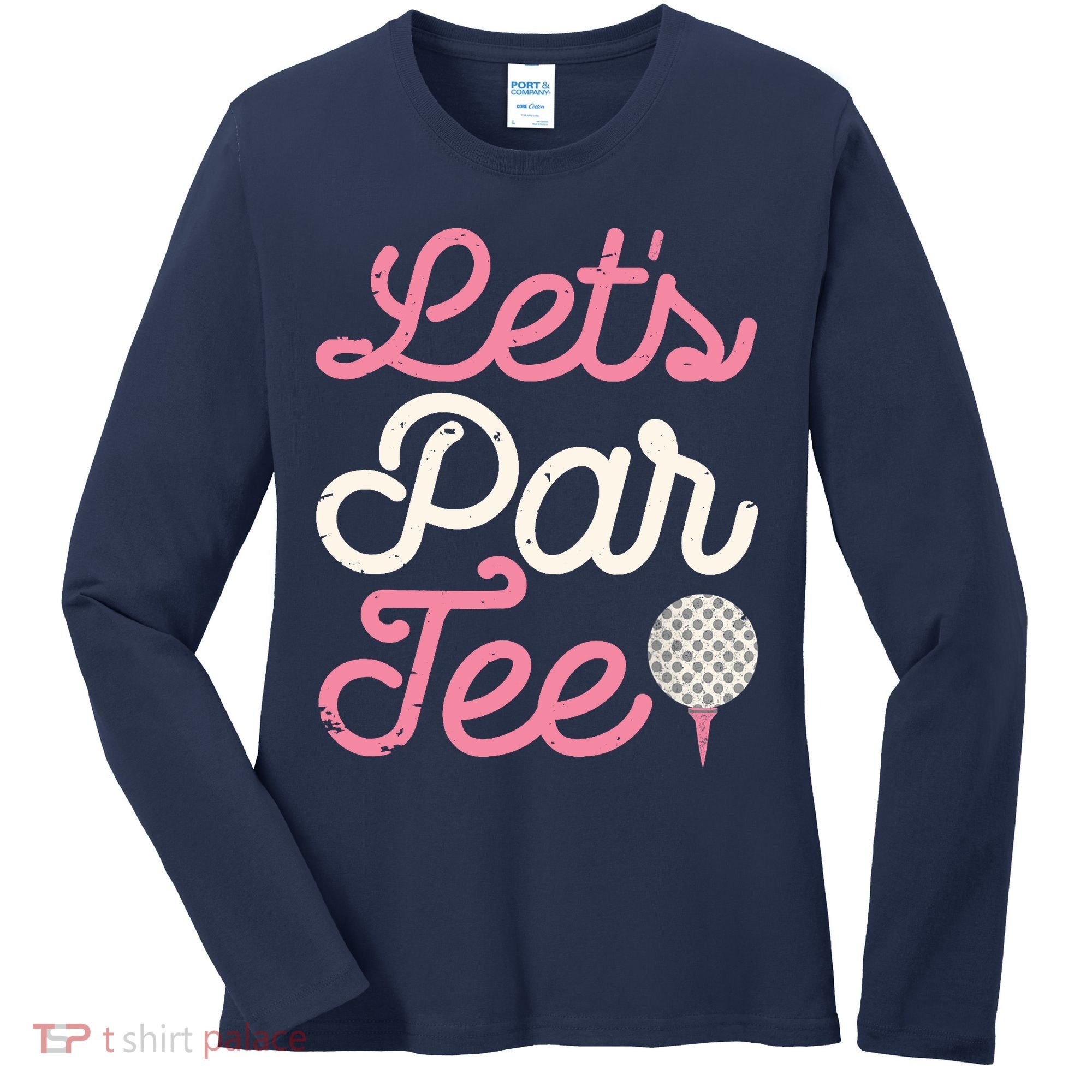 Lets Par Funny Golf Golfer Girl Women Party Team Gift Women's Long Sleeve Shirt