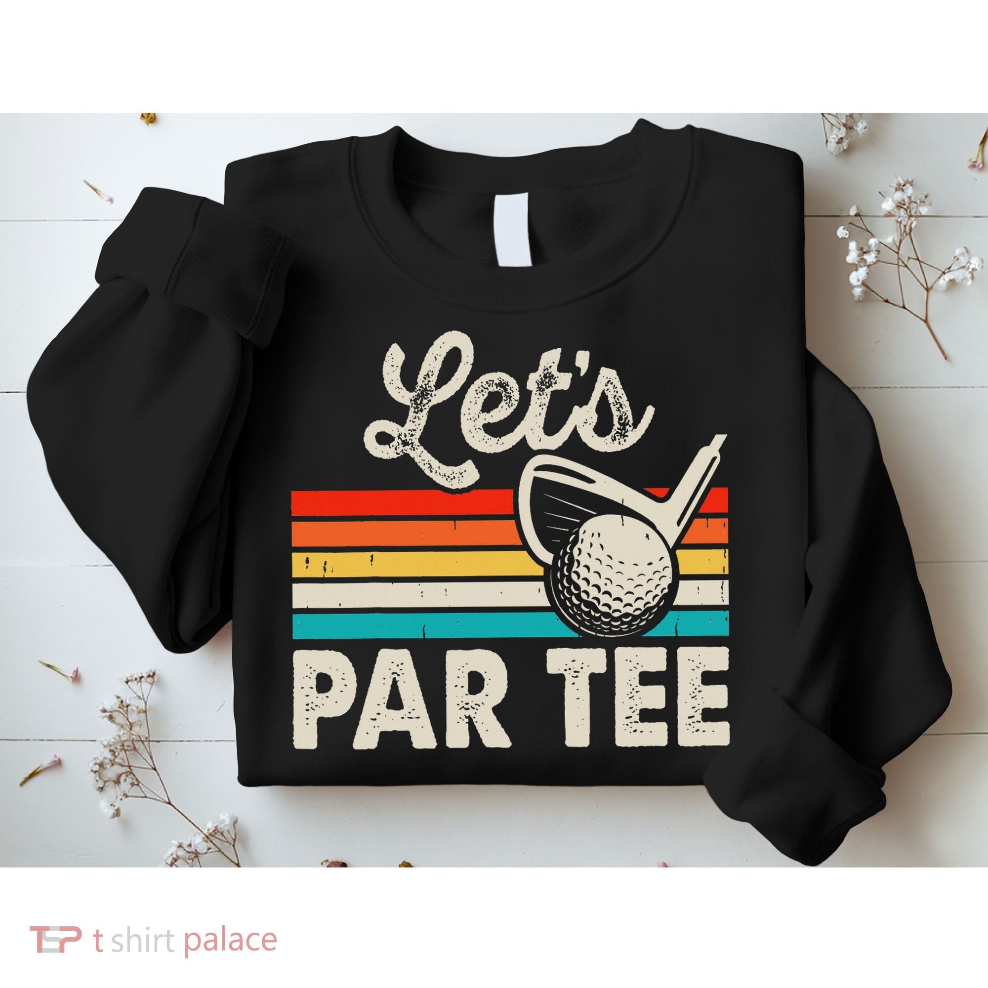 Let's Par Funny Golf Pun Dad Party Golfer Father's Day Sweatshirt