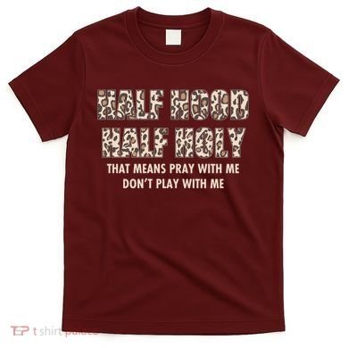 Leopard Print Half Hood Half That Means Pray With Me Dont Play With Me T-Shirt