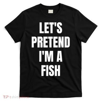 LetS Pretend IM A Fish Funny Halloween T-Shirt