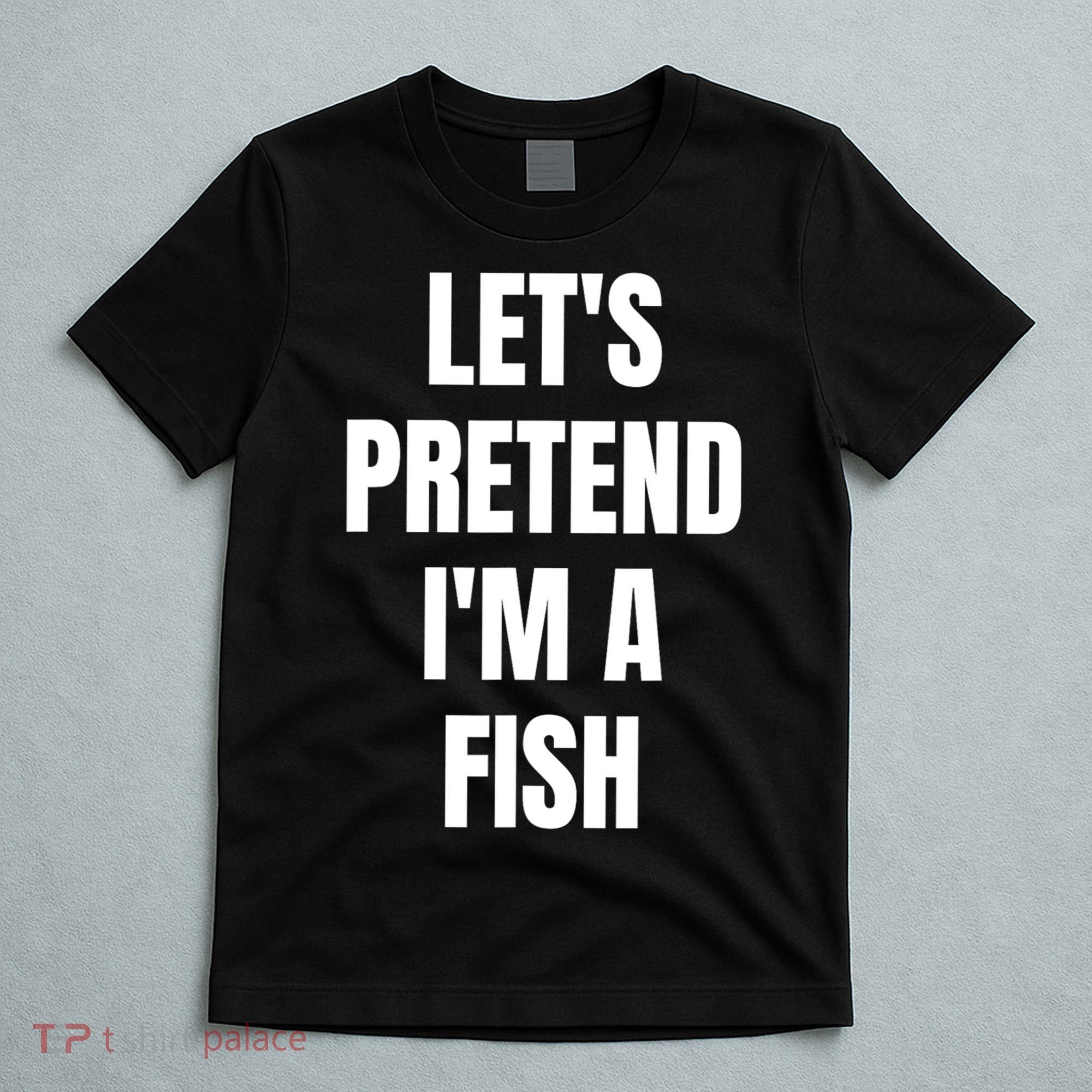 LetS Pretend IM A Fish Funny Halloween T-Shirt