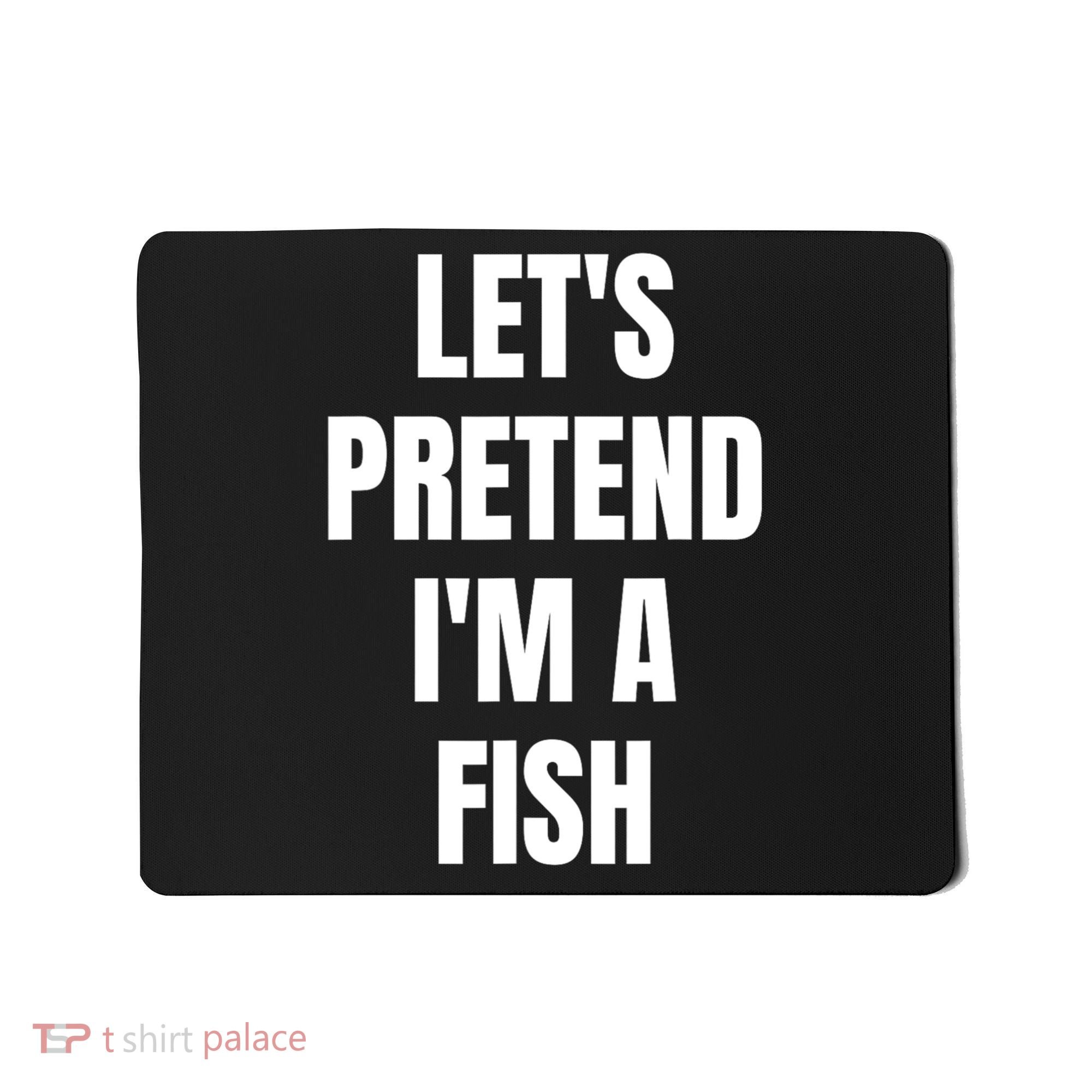 LetS Pretend IM A Fish Funny Halloween Mousepad