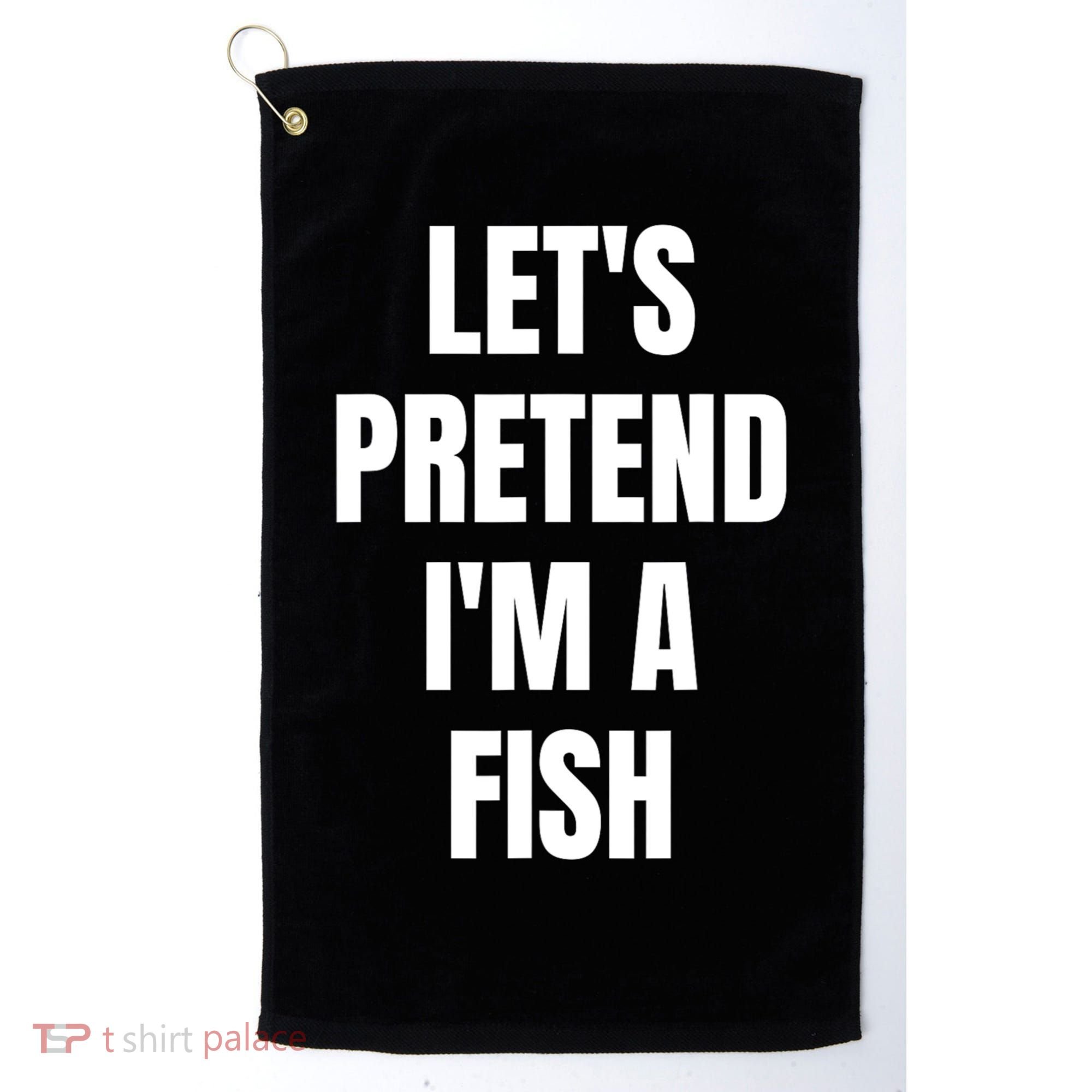 LetS Pretend IM A Fish Funny Halloween Golf Towel