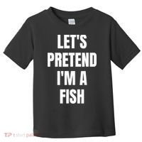 LetS Pretend IM A Fish Funny Halloween Toddler T-Shirt thumb 0