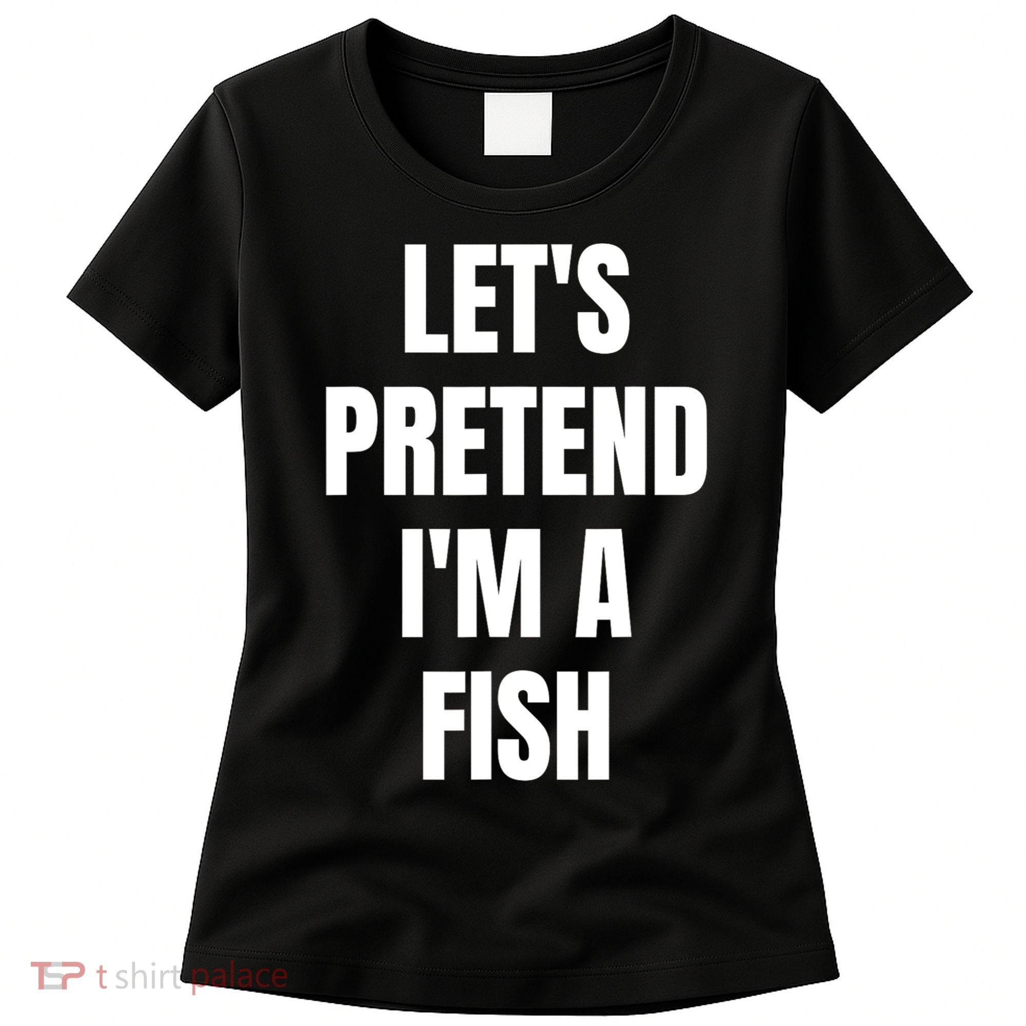LetS Pretend IM A Fish Funny Halloween Women's T-Shirt