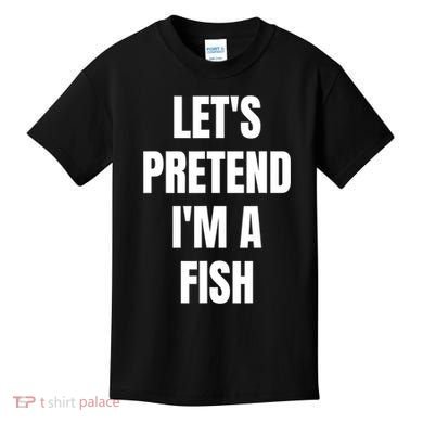 LetS Pretend IM A Fish Funny Halloween Kids T-Shirt