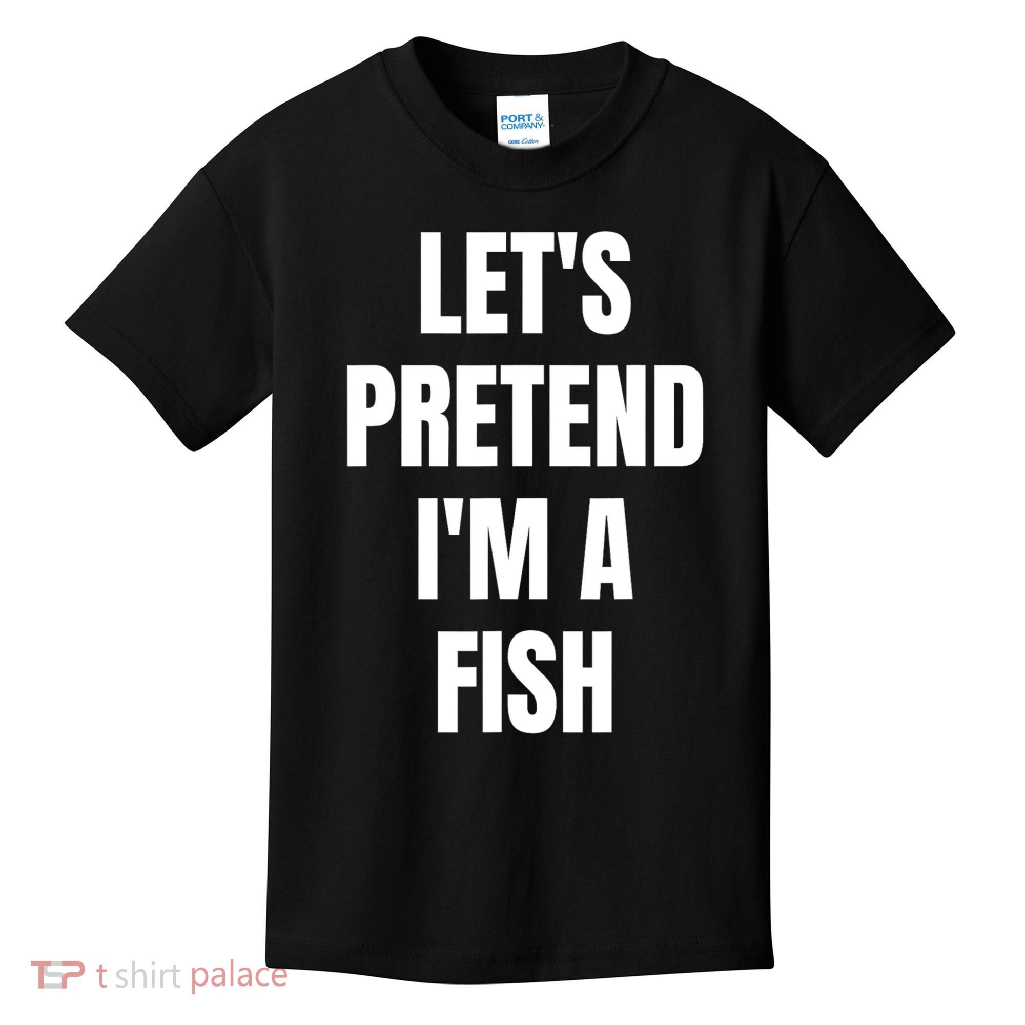 LetS Pretend IM A Fish Funny Halloween Kids T-Shirt