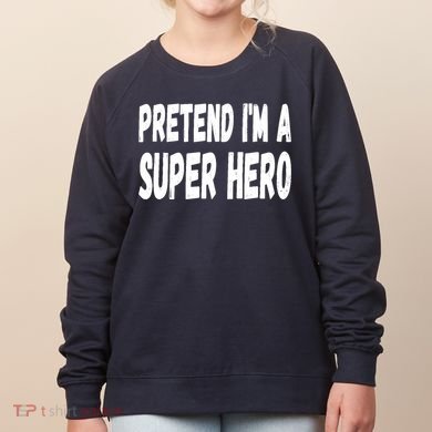 Lazy Pretend I'm A Super Hero Halloween or Costume Party Women's Sweatshirt