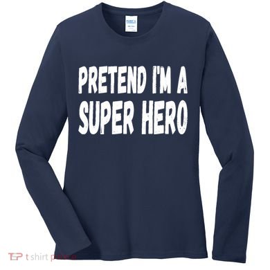 Lazy Pretend I'm A Super Hero Halloween or Costume Party Women's Long Sleeve Shirt