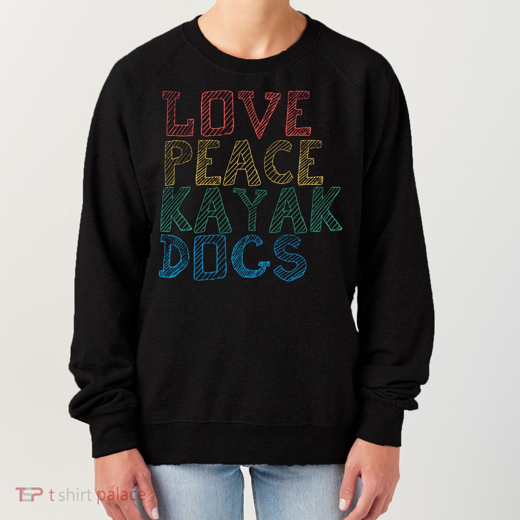 Love Peace Kayak Dogs Kayaking For Kayaker Whitewater Cute Gift Women's Sweatshirt