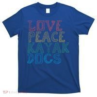 Love Peace Kayak Dogs Kayaking For Kayaker Whitewater Cute Gift T-Shirt thumb 0