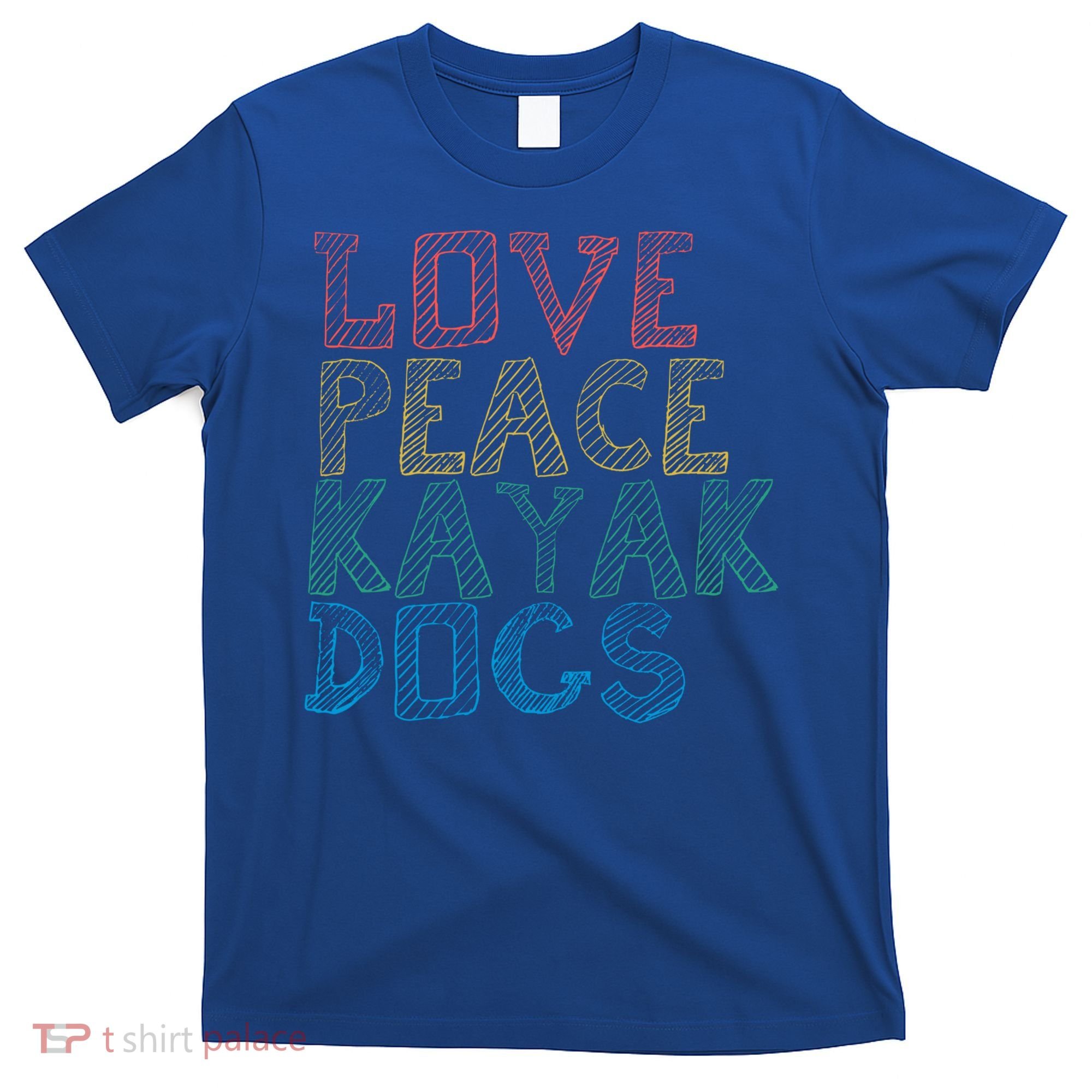 Love Peace Kayak Dogs Kayaking For Kayaker Whitewater Cute Gift T-Shirt