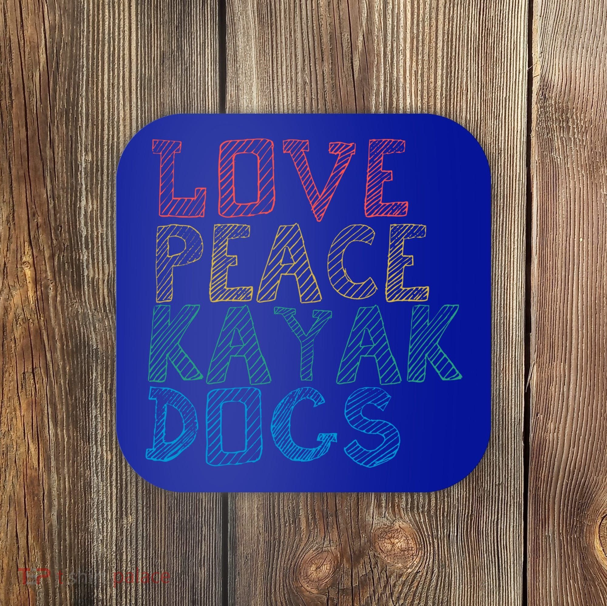 Love Peace Kayak Dogs Kayaking For Kayaker Whitewater Cute Gift Coaster