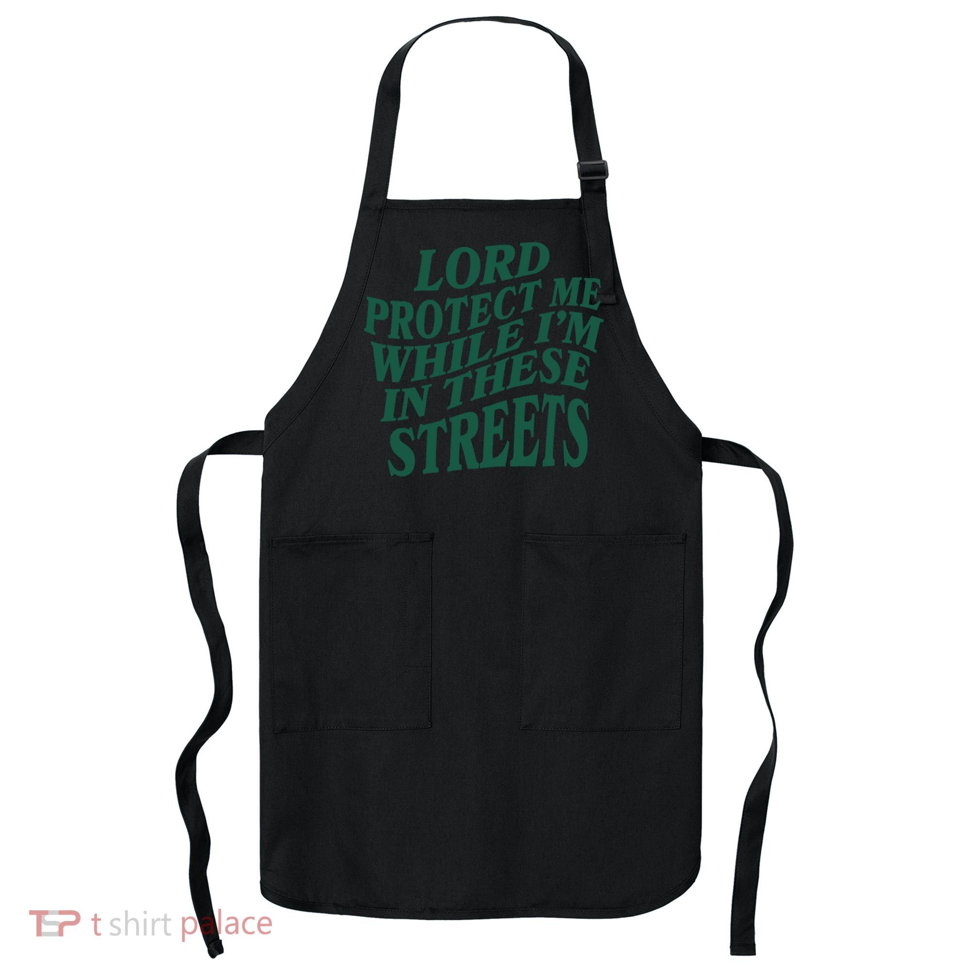 Lord Protect Me While I'm In These Streets Apron