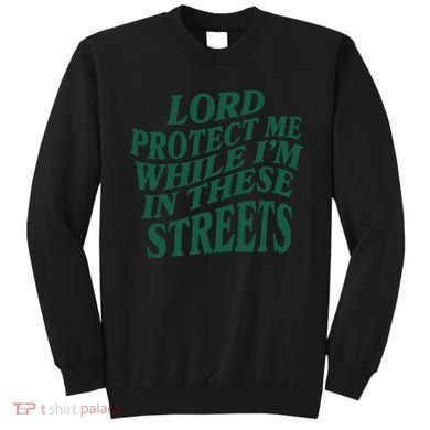 Lord Protect Me While I'm In These Streets Sweatshirt