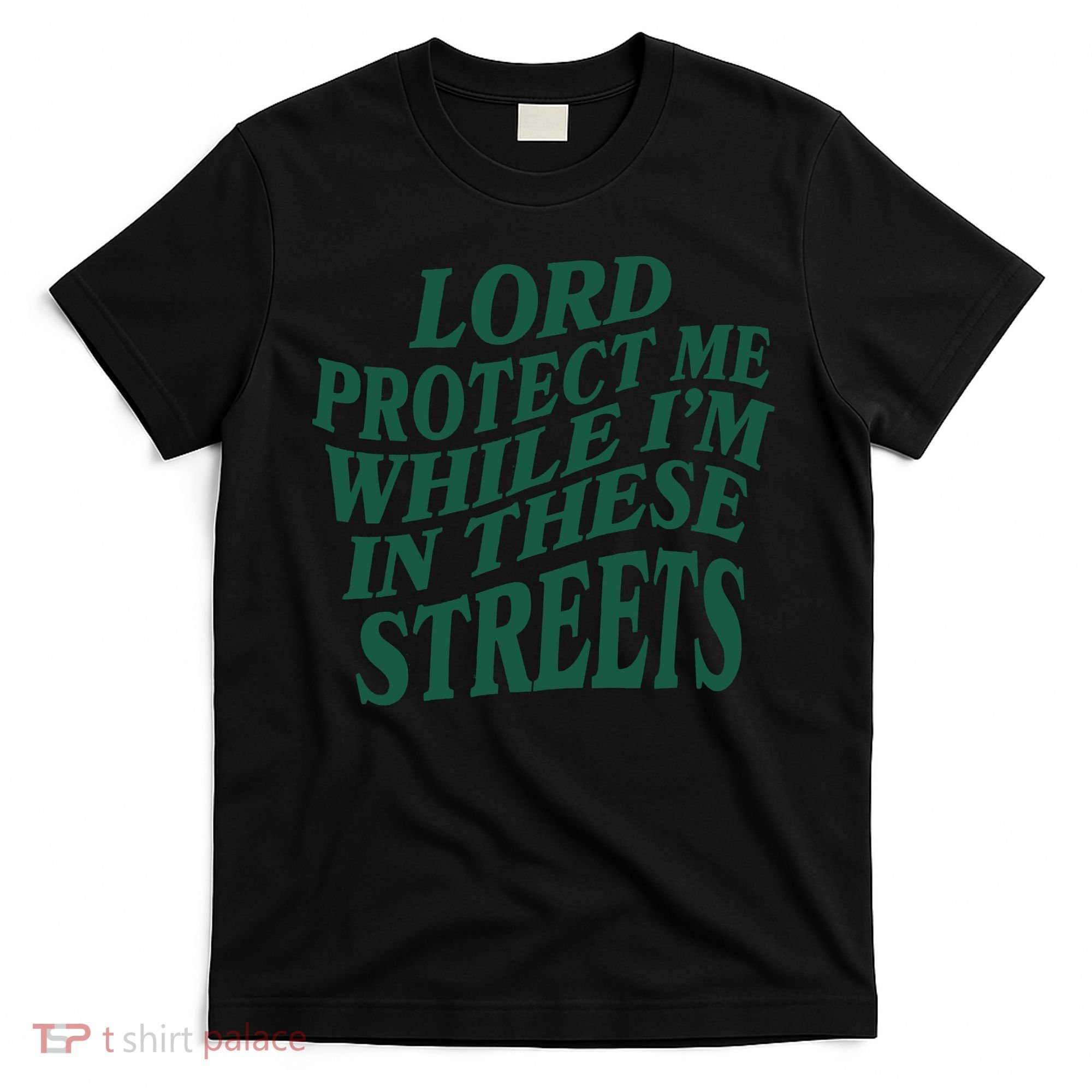 Lord Protect Me While I'm In These Streets T-Shirt