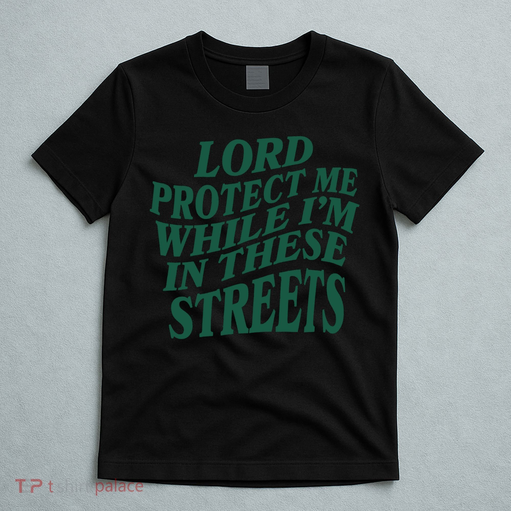Lord Protect Me While I'm In These Streets T-Shirt