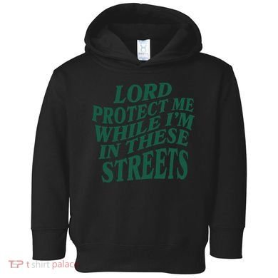 Lord Protect Me While I'm In These Streets Toddler Hoodie
