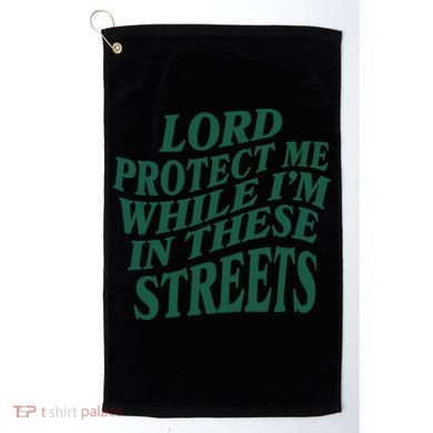 Lord Protect Me While I'm In These Streets Golf Towel
