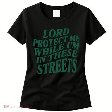 Lord Protect Me While I'm In These Streets Women's T-Shirt