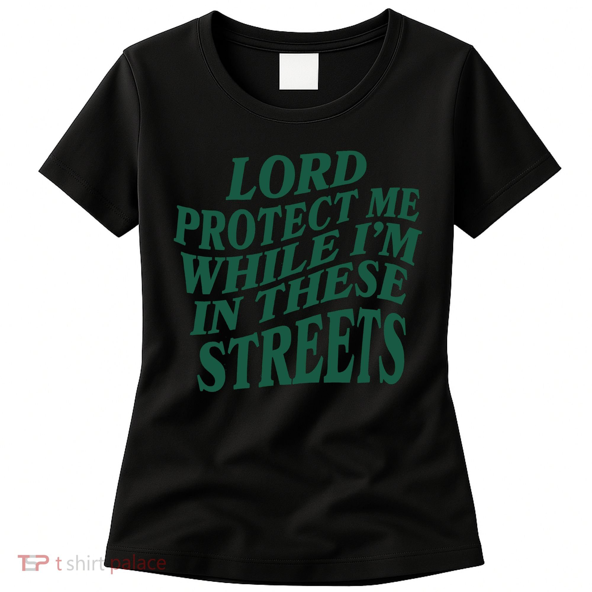 Lord Protect Me While I'm In These Streets Women's T-Shirt