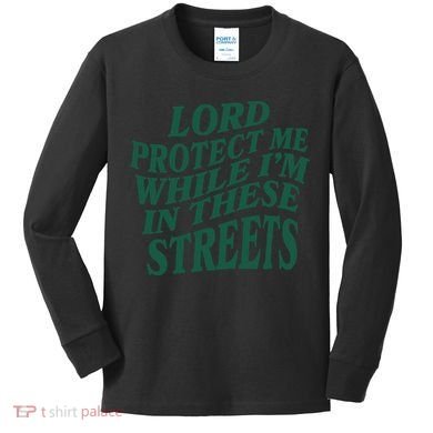 Lord Protect Me While I'm In These Streets Kids Long Sleeve Shirt