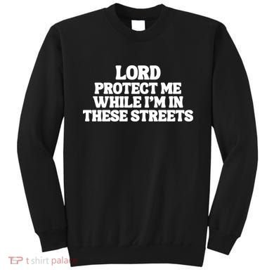 Lord Protect Me While I'm In These Streets Sweatshirt