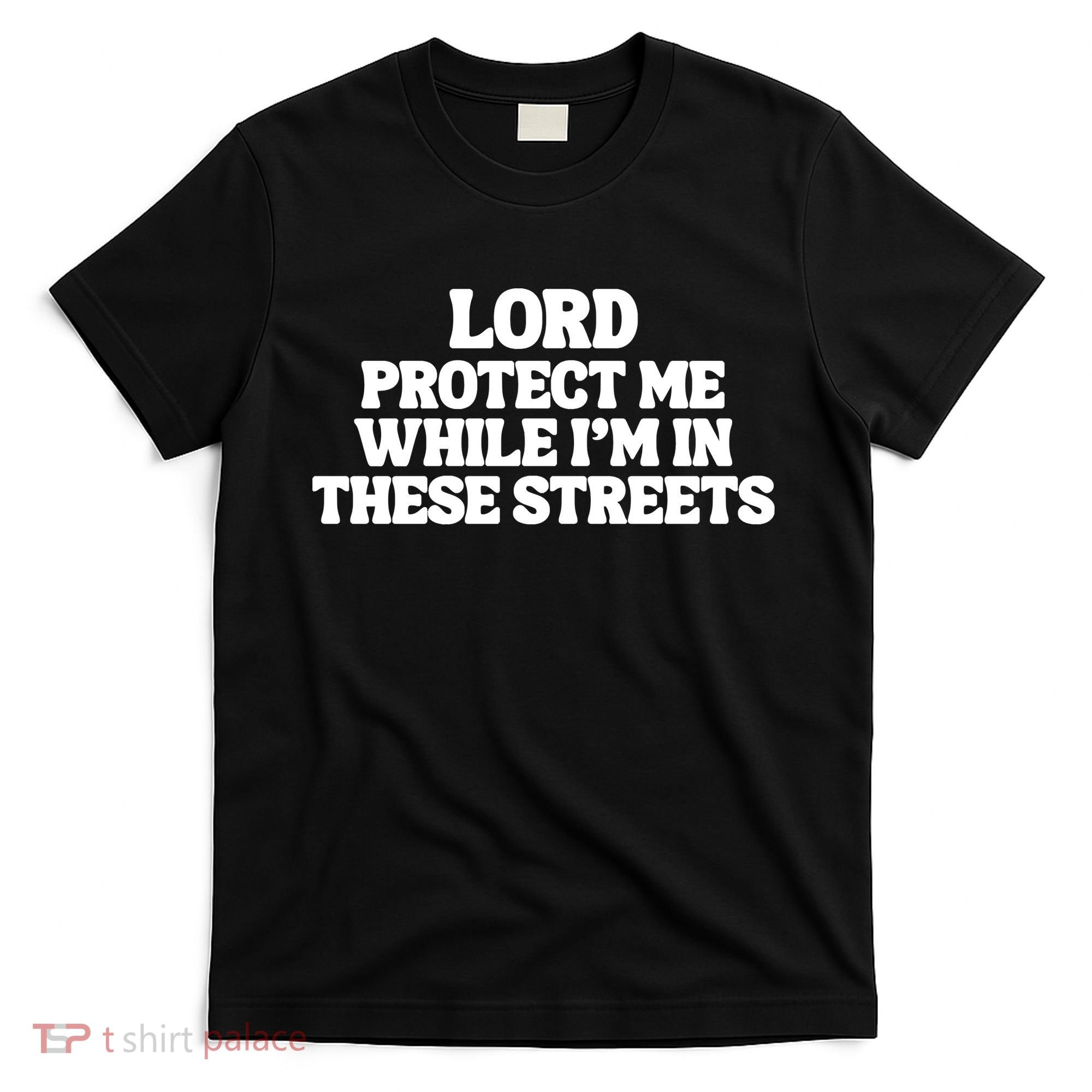 Lord Protect Me While I'm In These Streets T-Shirt