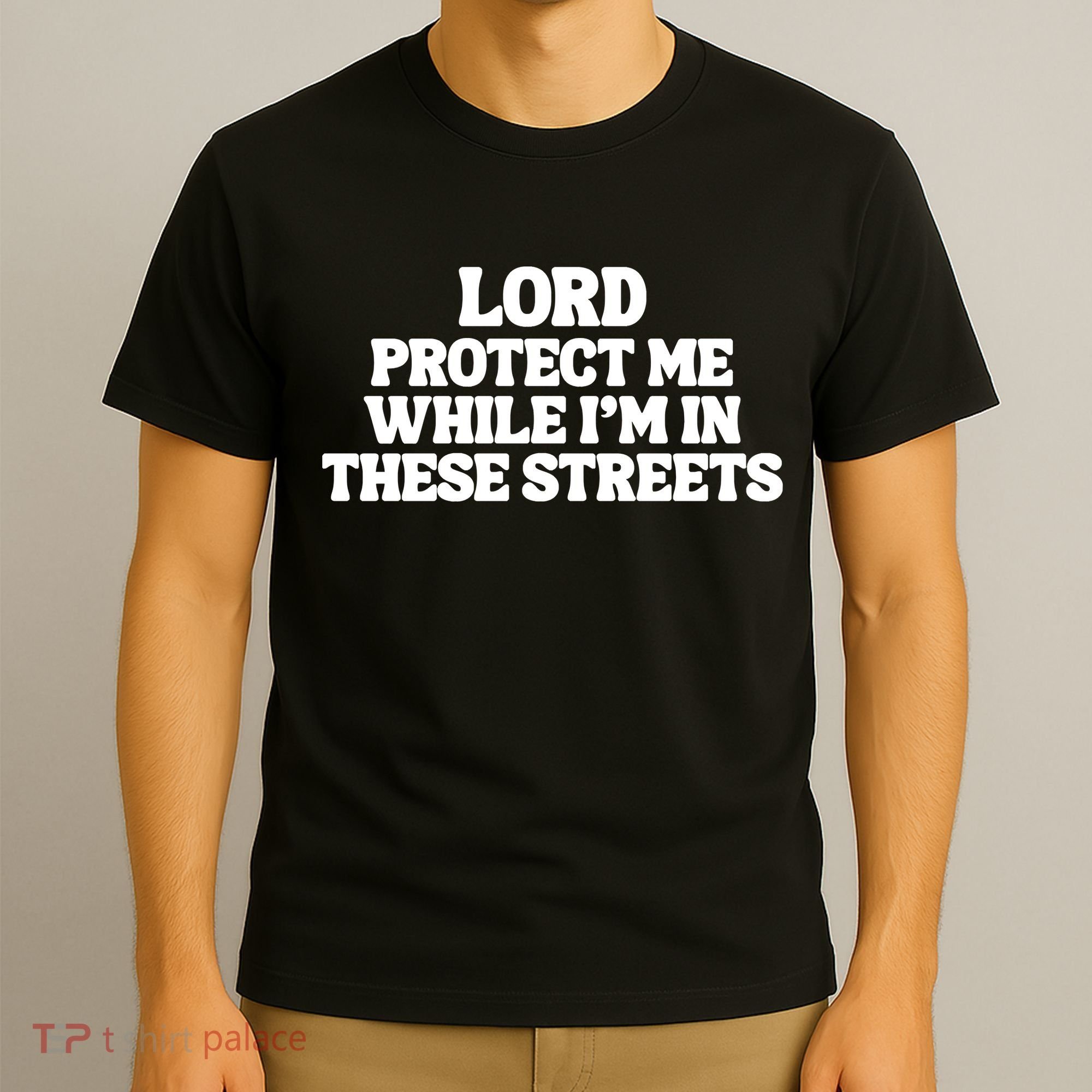 Lord Protect Me While I'm In These Streets T-Shirt
